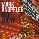 CD: Mark Knopfler – Get Lucky