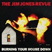 CD: The Jim Jones Revue - Burning Your House Down